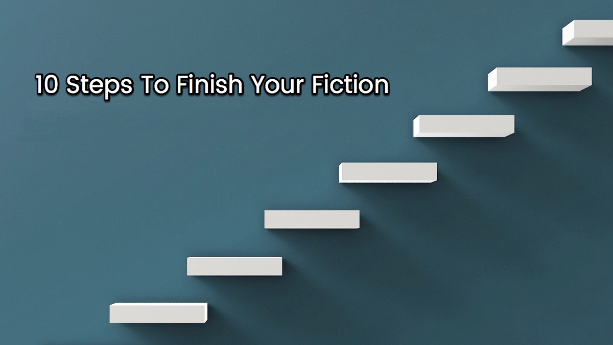 10 Steps To Finish Your Fiction