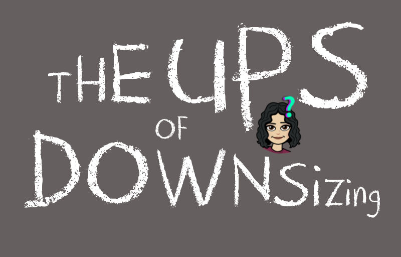 The UPs Of Downsizing